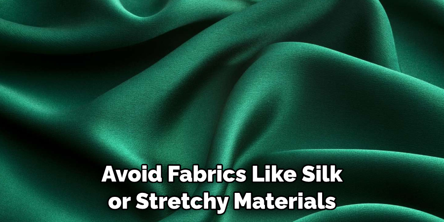 Avoid Fabrics Like Silk or Stretchy Materials