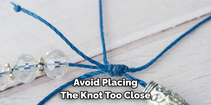 Avoid Placing The Knot Too Close