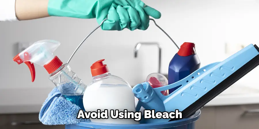 Avoid Using Bleach