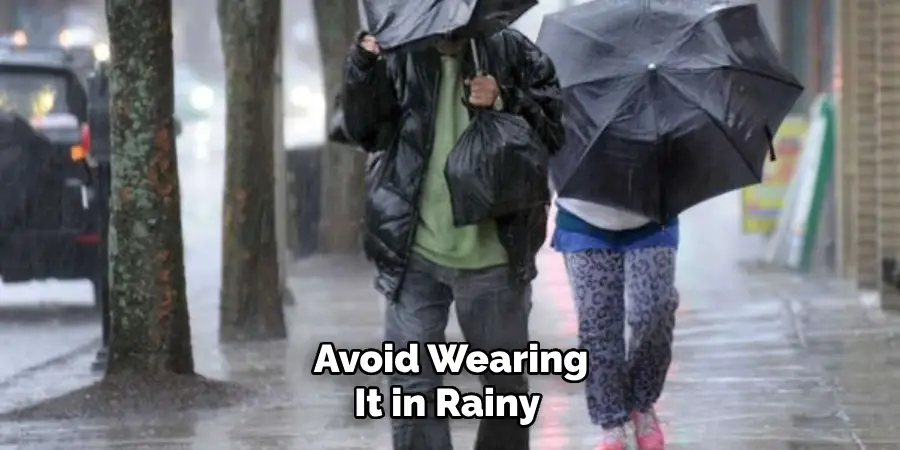 Avoid Wearing It in Rainy 