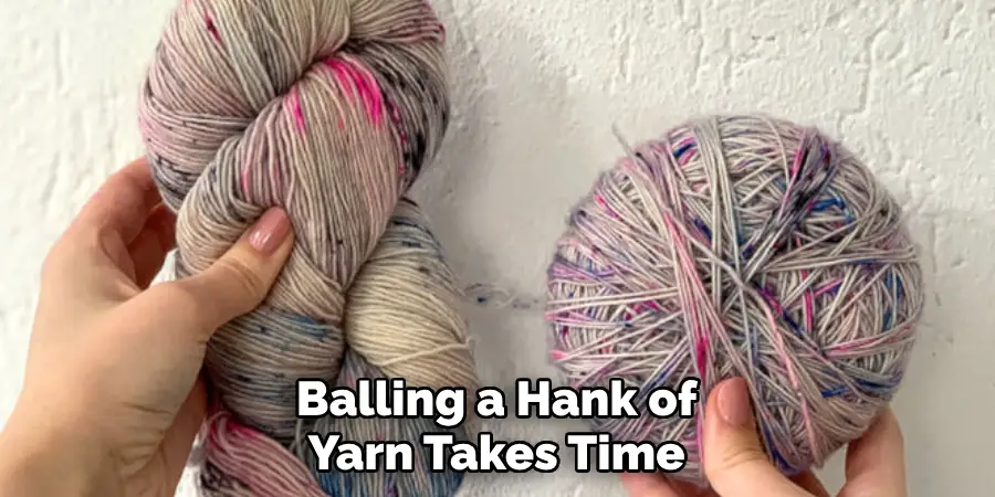 Balling a Hank of Yarn Takes Time