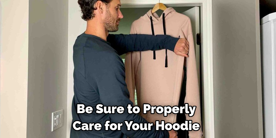 Be Sure to Properly Care for Your Hoodie