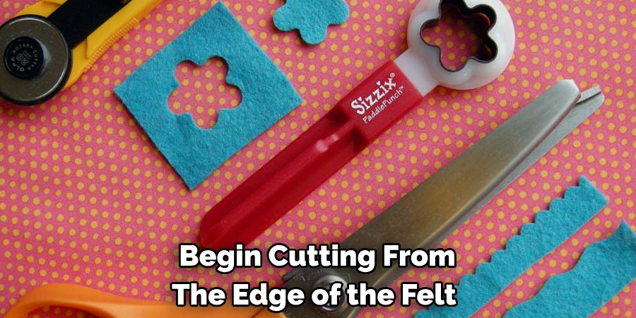 Begin Cutting From The Edge of the Felt