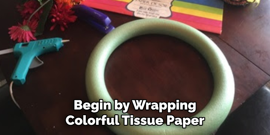 Begin by Wrapping Colorful Tissue Paper