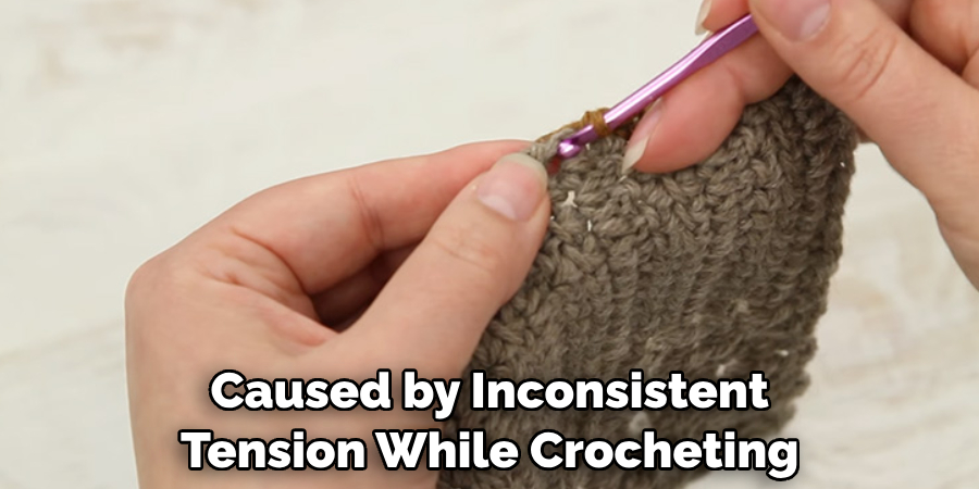 Caused by Inconsistent Tension While Crocheting