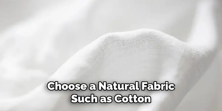 Choose a Natural Fabric Such as Cotton