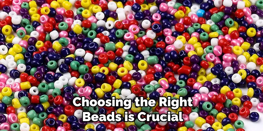 Choosing the Right Beads is Crucial