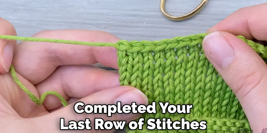 Completed Your Last Row of Stitches