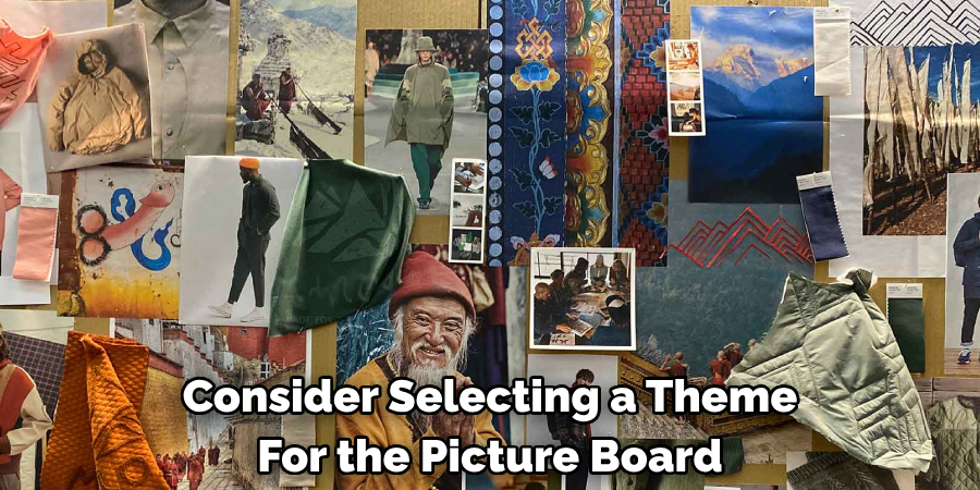 Consider Selecting a Theme For the Picture Board