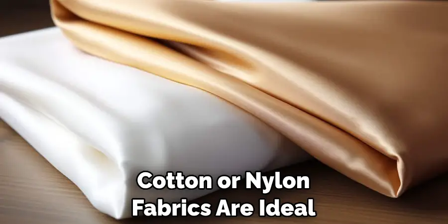 Cotton or Nylon Fabrics Are Ideal