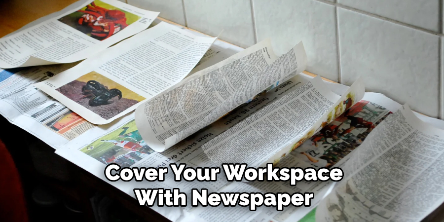 Cover Your Workspace With Newspaper