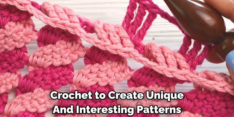 Crochet to Create Unique And Interesting Patterns