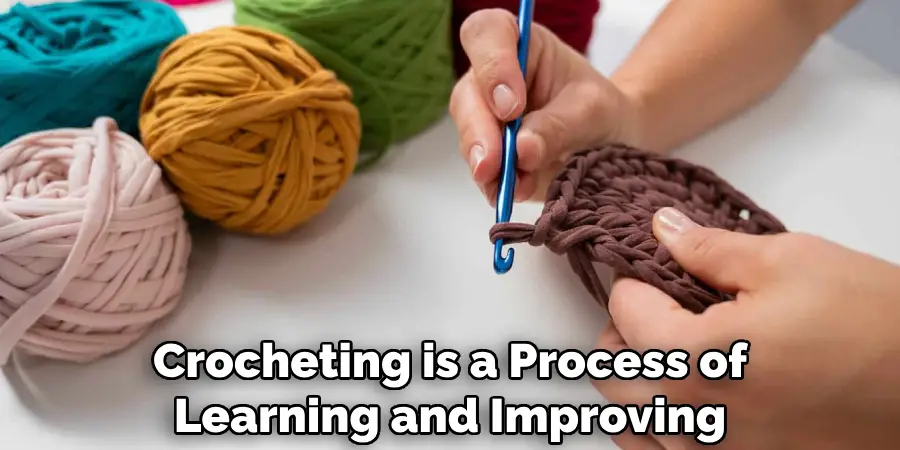 Crocheting is a Process of Learning and Improving