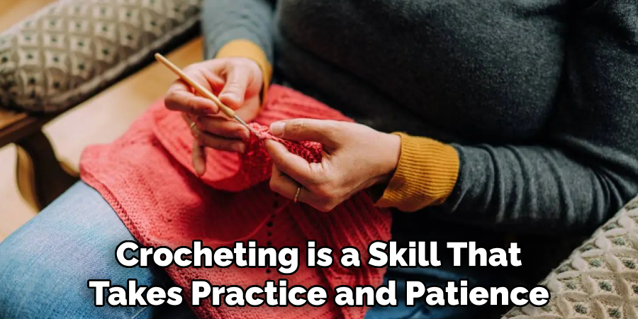 Crocheting is a Skill That Takes Practice and Patience