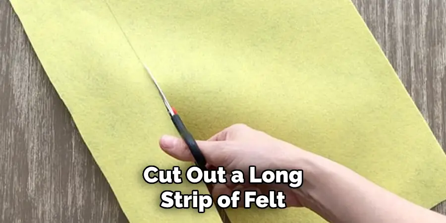 Cut Out a Long Strip of Felt