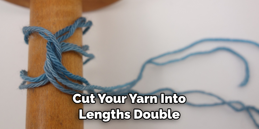 Cut Your Yarn Into Lengths Double