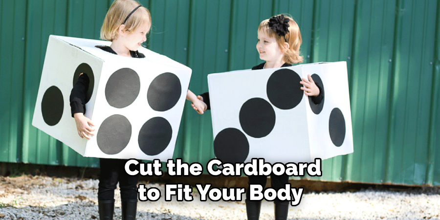 Cut the Cardboard to Fit Your Body