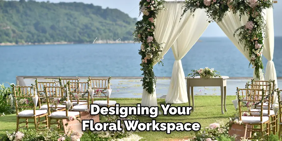 Designing Your Floral Workspace