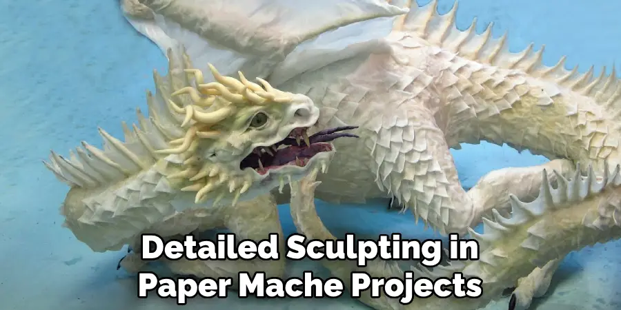 Detailed Sculpting in Paper Mache Projects