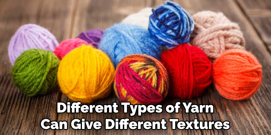 Different Types of Yarn Can Give Different Textures