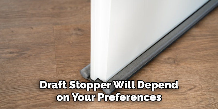 Draft Stopper Will Depend on Your Preferences