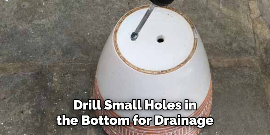 Drill Small Holes in the Bottom for Drainage