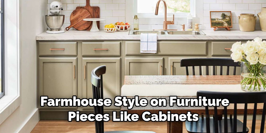 Farmhouse Style on Furniture Pieces Like Cabinets