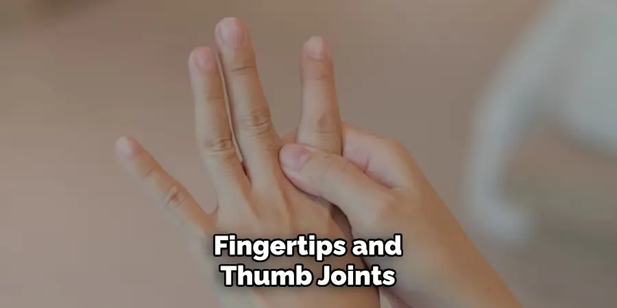 Fingertips and Thumb Joints