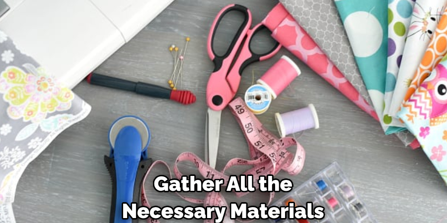 Gather All the Necessary Materials