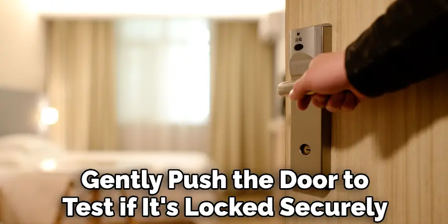 Gently Push the Door to Test if It's Locked Securely