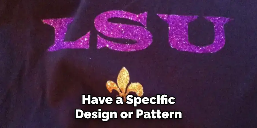 Have a Specific Design or Pattern