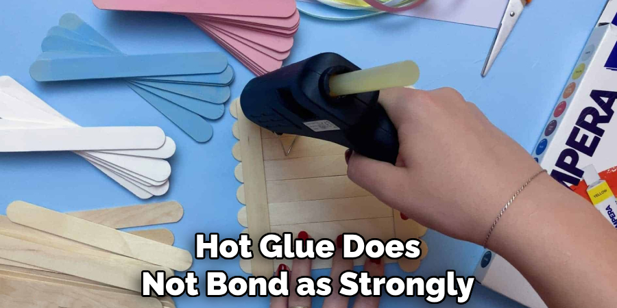 Hot Glue Does Not Bond as Strongly