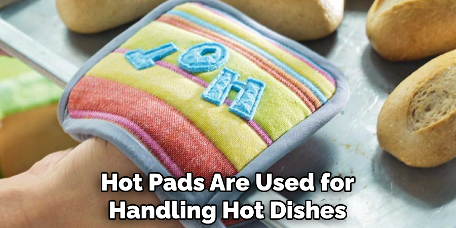 Hot Pads Are Used for Handling Hot Dishes