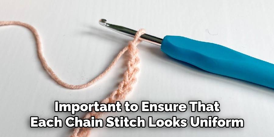 Important to Ensure That Each Chain Stitch Looks Uniform