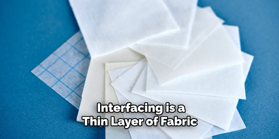 Interfacing is a Thin Layer of Fabric 