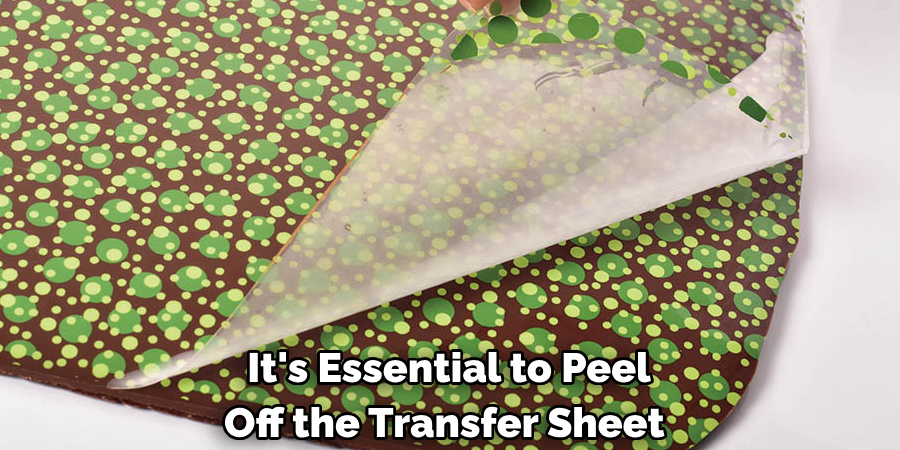 It's Essential to Peel Off the Transfer Sheet