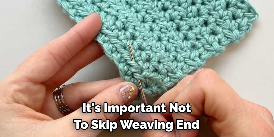 It's Important Not To Skip Weaving End