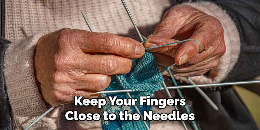 Keep Your Fingers Close to the Needles