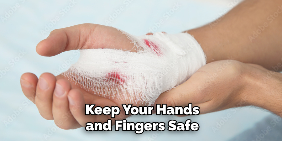 Keep Your Hands and Fingers Safe