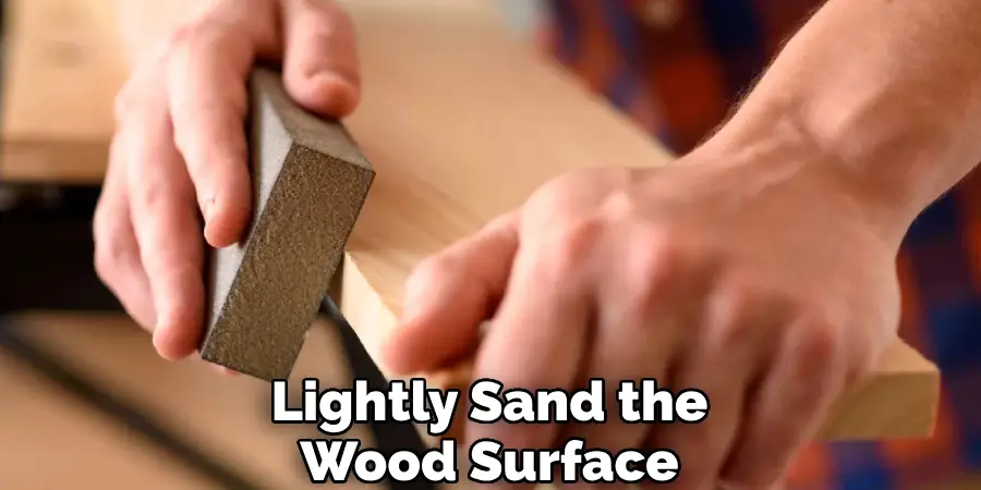 Lightly Sand the Wood Surface