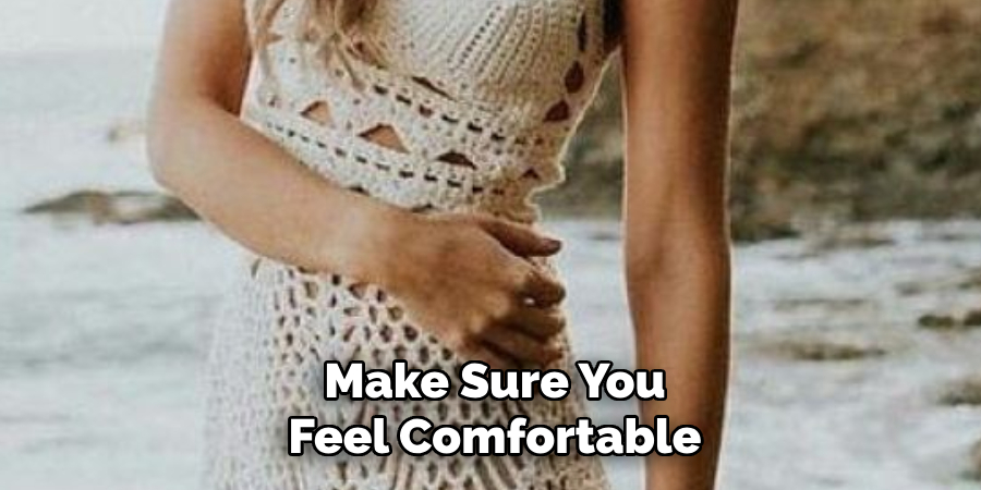 Make Sure You Feel Comfortable