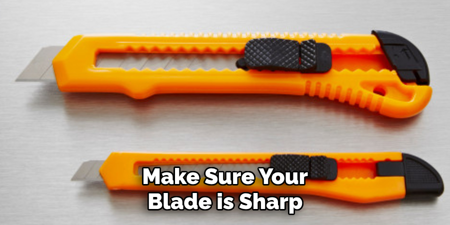 Make Sure Your Blade is Sharp