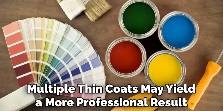 Multiple Thin Coats May Yield a More Professional Result