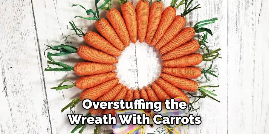 Overstuffing the Wreath With Carrots