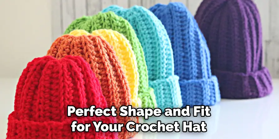 Perfect Shape and Fit for Your Crochet Hat