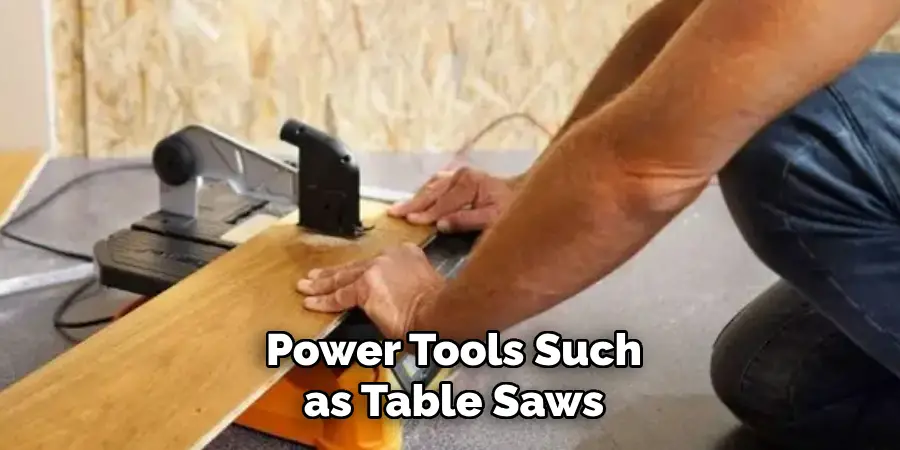 Power Tools Such as Table Saws