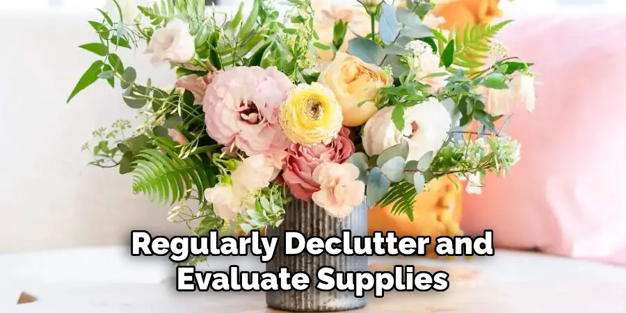 Regularly Declutter and Evaluate Supplies