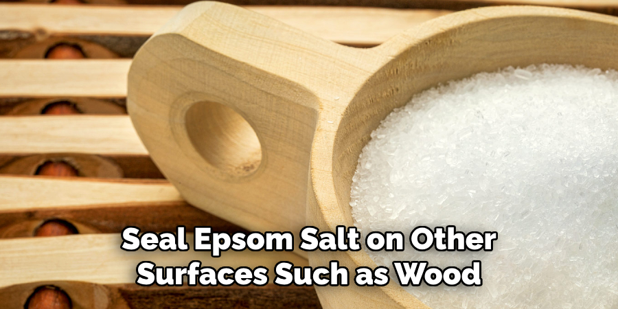 Seal Epsom Salt on Other Surfaces Such as Wood