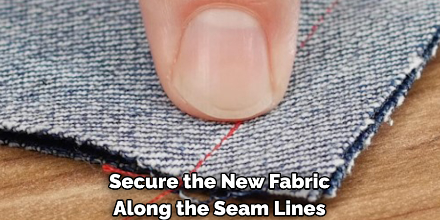 Secure the New Fabric Along the Seam Lines