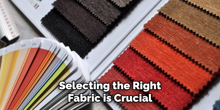 Selecting the Right Fabric is Crucial